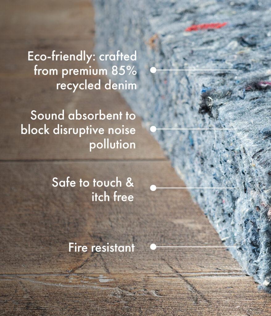 Eco-friendly crafted from premium 85% recycled denim Sound absorbent to block disruptive noise pollution Safe to touch & itch free Fire resistant